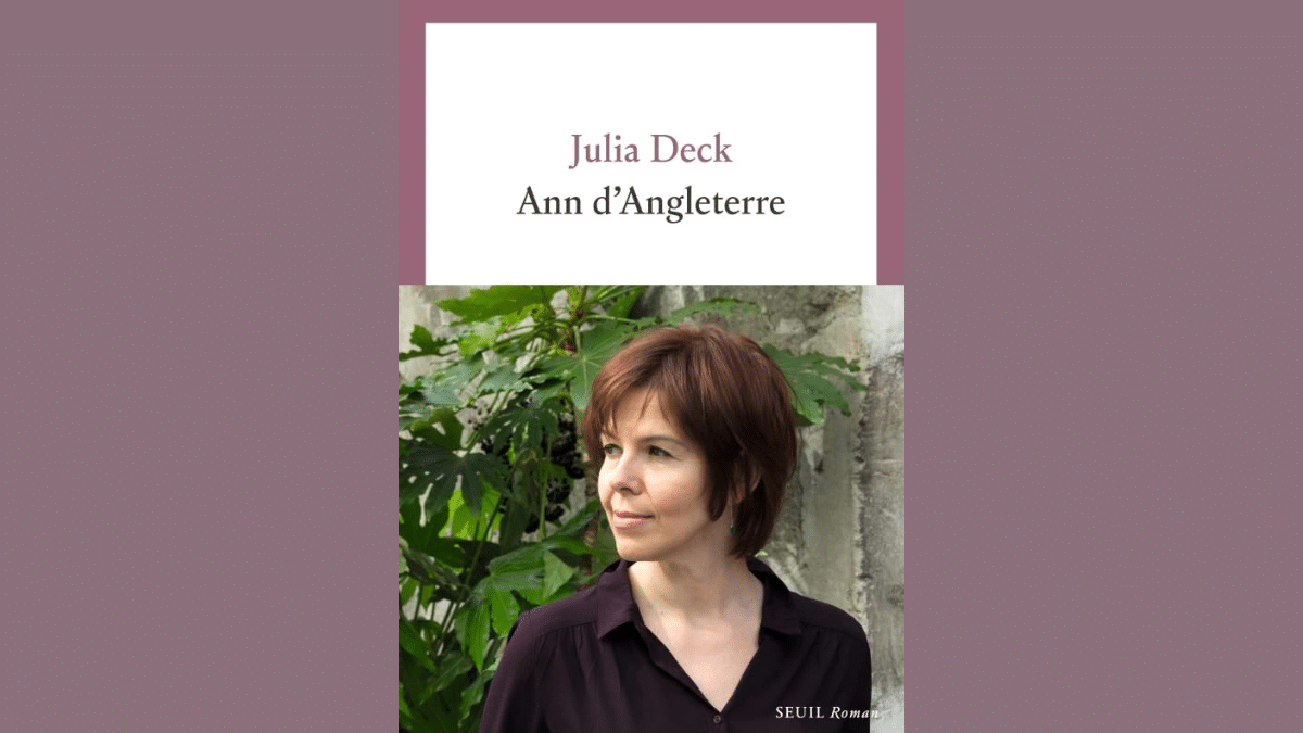 Ann d’Angleterre, le récit très (trop) personnel de Julia Deck